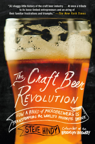 The Craft Beer Revolution: How a Band of Microbrewers Is Transforming the World's Favorite Drink book cover by Steve Hindy