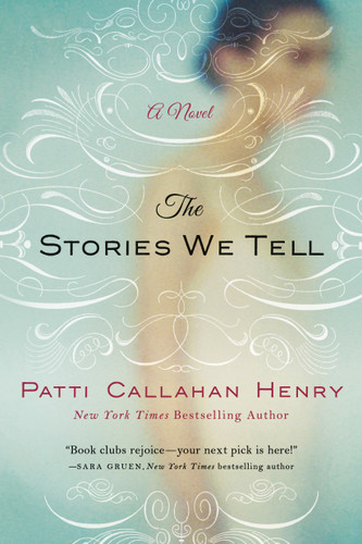 The Stories We Tell: A Novel book cover by Patti Callahan Henry