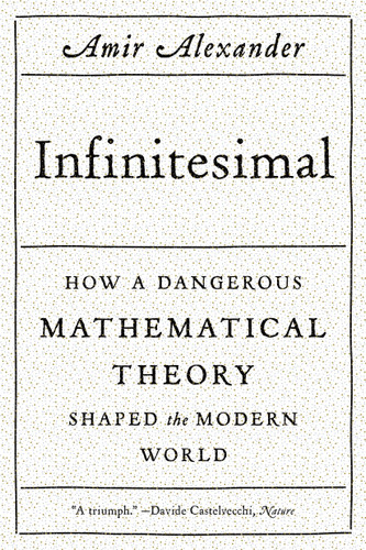Infinitesimal: How a Dangerous Mathematical Theory Shaped the Modern World book cover by Amir Alexander