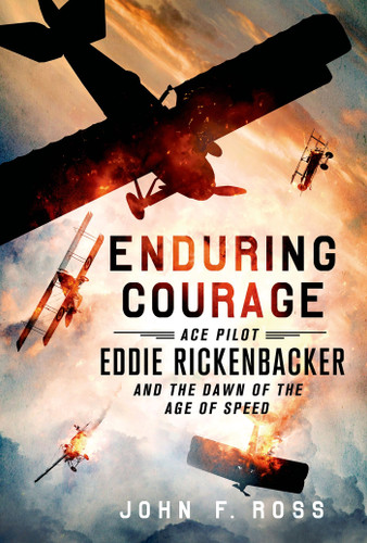 Enduring Courage: Ace Pilot Eddie Rickenbacker and the Dawn of the Age of Speed book cover by John F. Ross