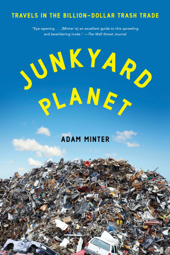 Junkyard Planet: Travels in the Billion-Dollar Trash Trade book cover by Adam Minter
