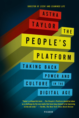 The People's Platform: Taking Back Power and Culture in the Digital Age book cover by Astra Taylor