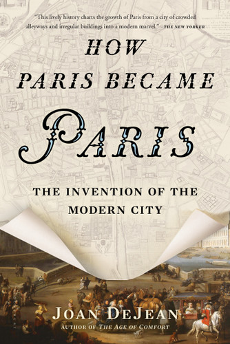 How Paris Became Paris: The Invention of the Modern City book cover by Joan DeJean