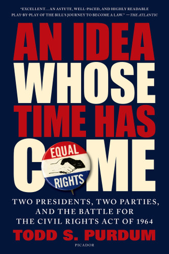 An Idea Whose Time Has Come: Two Presidents, Two Parties, and the Battle for the Civil Rights Act of 1964 book cover by Todd S. Purdum