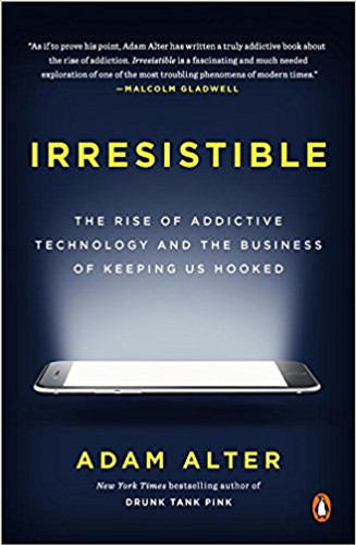 Irresistible: The Rise of Addictive Technology and the Business of Keeping Us Hooked [Paperback] Cover