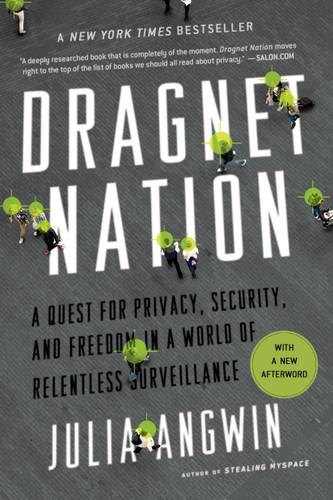Dragnet Nation: A Quest for Privacy, Security, and Freedom in a World of Relentless Surveillance book cover by Julia Angwin