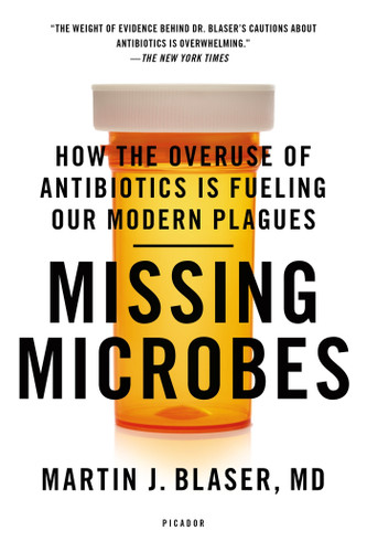 Missing Microbes: How the Overuse of Antibiotics Is Fueling Our Modern Plagues book cover by Martin J. Blaser, MD
