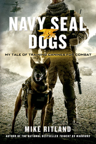 Navy SEAL Dogs: My Tale of Training Canines for Combat book cover by Mike Ritland, Gary Brozek, Thea Feldman
