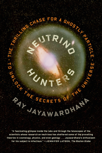 Neutrino Hunters: The Thrilling Chase for a Ghostly Particle to Unlock the Secrets of the Universe book cover by Ray Jayawardhana