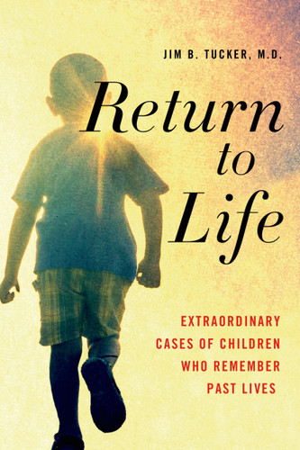 Return to Life: Extraordinary Cases of Children Who Remember Past Lives book cover by Jim B. Tucker, M.D.