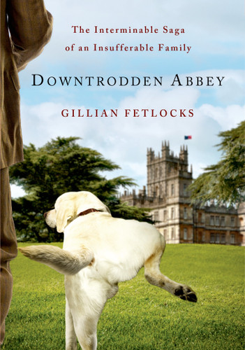 Downtrodden Abbey: The Interminable Saga of an Insufferable Family book cover by Gillian Fetlocks