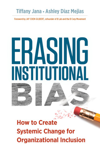 Erasing Institutional Bias: How to Create Systemic Change for Organizational Inclusion book cover by Tiffany Jana, DM, Ashley Diaz Mejias