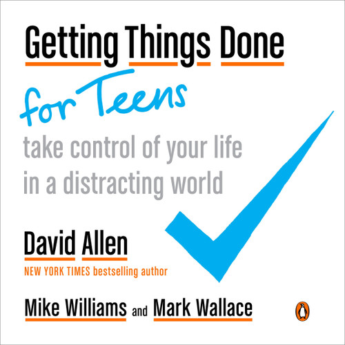 Getting Things Done for Teens: Take Control of Your Life in a Distracting World book cover by David Allen, Mike Williams, Mark Wallace