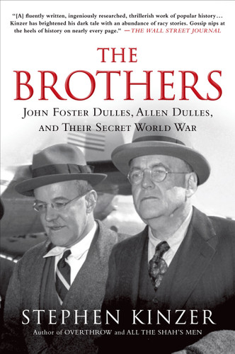 The Brothers: John Foster Dulles, Allen Dulles, and Their Secret World War book cover by Stephen Kinzer