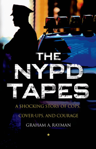 The NYPD Tapes: A Shocking Story of Cops, Cover-ups, and Courage book cover by Graham A. Rayman