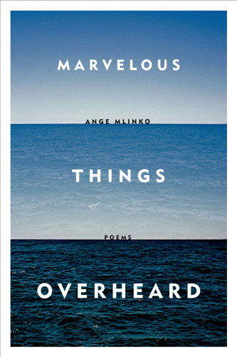 Marvelous Things Overheard: Poems book cover by Ange Mlinko