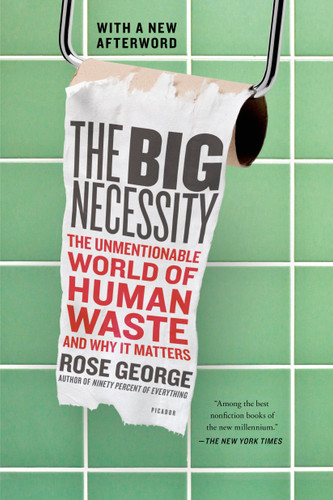 The Big Necessity: The Unmentionable World of Human Waste and Why It Matters book cover by Rose George