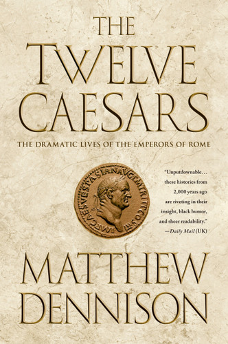 The Twelve Caesars: The Dramatic Lives of the Emperors of Rome book cover by Matthew Dennison