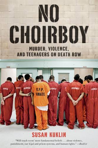 No Choirboy: Murder, Violence, and Teenagers on Death Row book cover by Susan Kuklin