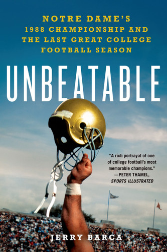 Unbeatable: Notre Dame's 1988 Championship and the Last Great College Football Season book cover by Jerry Barca