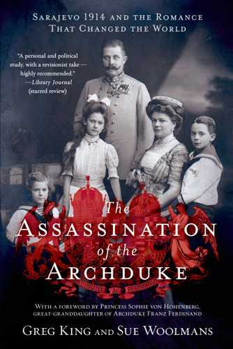 The Assassination of the Archduke: Sarajevo 1914 and the Romance That Changed the World book cover by Greg King, Sue Woolmans