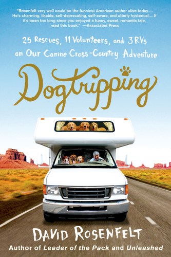 Dogtripping: 25 Rescues, 11 Volunteers, and 3 RVs on Our Canine Cross-Country Adventure book cover by David Rosenfelt