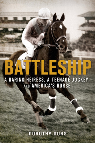Battleship: A Daring Heiress, a Teenage Jockey, and America's Horse book cover by Dorothy Ours