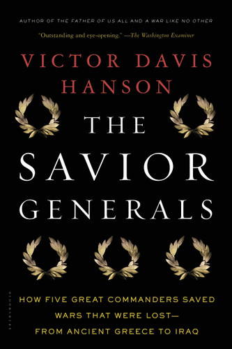 The Savior Generals: How Five Great Commanders Saved Wars That Were Lost - From Ancient Greece to Iraq book cover by Victor Davis Hanson