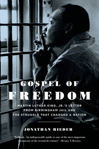 Gospel of Freedom: Martin Luther King, Jr.’s Letter from Birmingham Jail and the Struggle That Changed a Nation book cover by Jonathan Rieder