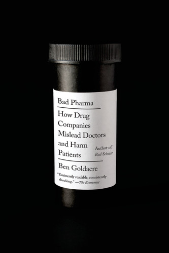 Bad Pharma: How Drug Companies Mislead Doctors and Harm Patients book cover by Ben Goldacre