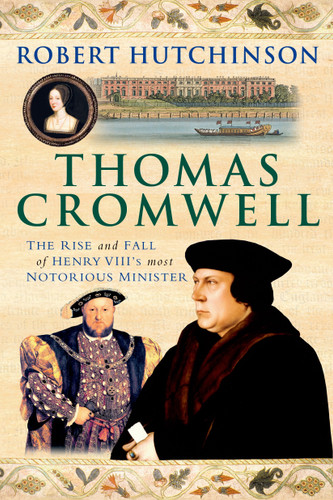 Thomas Cromwell: The Rise and Fall of Henry VIII's Most Notorious Minister book cover by Robert Hutchinson