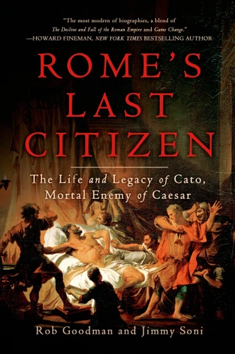 Rome's Last Citizen: The Life and Legacy of Cato, Mortal Enemy of Caesar book cover by Rob Goodman, Jimmy Soni
