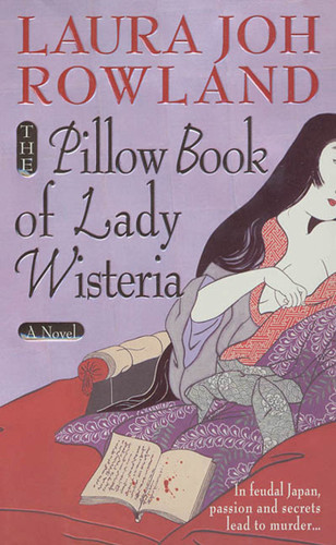 The Pillow Book of Lady Wisteria: A Novel (Sano Ichiro Novels #7) book cover by Laura Joh Rowland