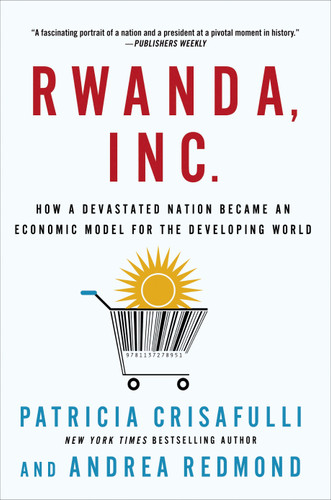 Rwanda, Inc.: How a Devastated Nation Became an Economic Model for the Developing World book cover by Patricia Crisafulli, Andrea Redmond