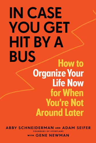 In Case You Get Hit by a Bus: How to Organize Your Life Now for When You're Not Around Later book cover by Adam Seifer, Gene Newman, Abby Schneiderman