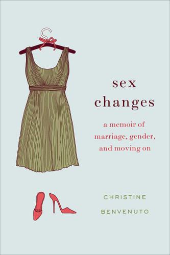 Sex Changes: A Memoir of Marriage, Gender, and Moving On book cover by Christine Benvenuto