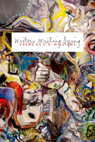 Writers Writing Dying: Poems book cover by C. K. Williams