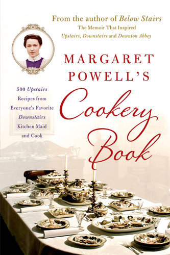 Margaret Powell's Cookery Book: 500 Upstairs Recipes from Everyone's Favorite Downstairs Kitchen Maid and Cook book cover by Margaret Powell