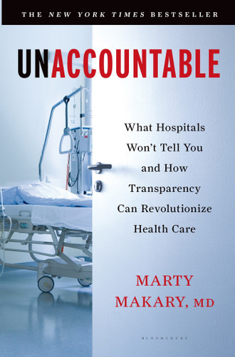 Unaccountable: What Hospitals Won't Tell You and How Transparency Can Revolutionize Health Care book cover by Marty Makary, M.D.