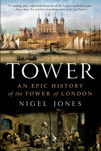 Tower: An Epic History of the Tower of London book cover by Nigel Jones