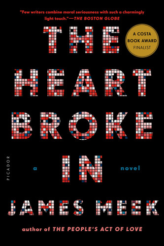 The Heart Broke In: A Novel book cover by James Meek