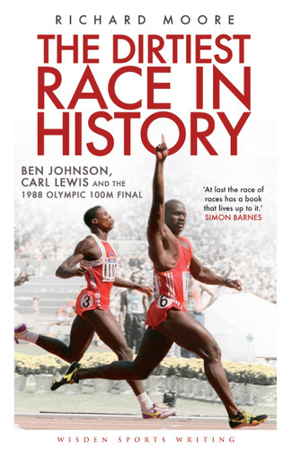 The Dirtiest Race in History: Ben Johnson, Carl Lewis and the 1988 Olympic 100m Final (Wisden Sports Writing) book cover by Richard Moore