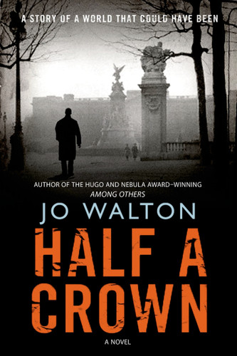 Half a Crown: A Story of a World that Could Have Been (Small Change #3) book cover by Jo Walton