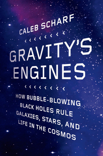 Gravity's Engines: How Bubble-Blowing Black Holes Rule Galaxies, Stars, and Life in the Cosmos book cover by Caleb Scharf