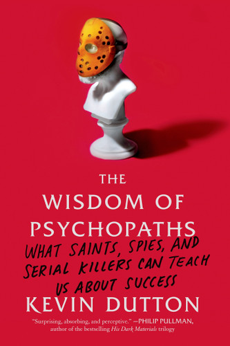 The Wisdom of Psychopaths: What Saints, Spies, and Serial Killers Can Teach Us About Success book cover by Kevin Dutton