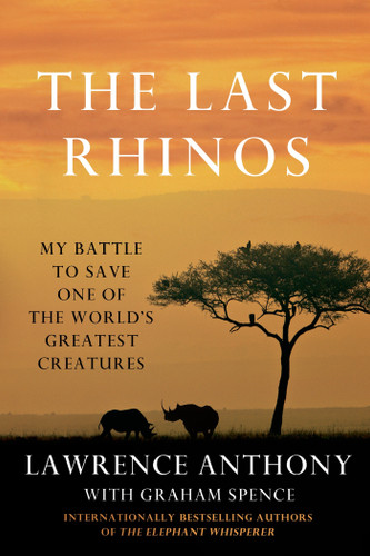 The Last Rhinos: My Battle to Save One of the World's Greatest Creatures book cover by Lawrence Anthony, Graham Spence
