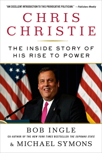 Chris Christie: The Inside Story of His Rise to Power book cover by Bob Ingle, Michael G. Symons