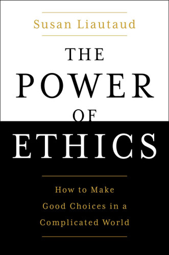The Power of Ethics: How to Make good Choices in a Complicated World - Cover