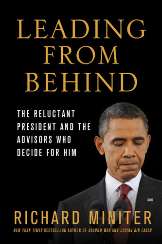 Leading from Behind: The Reluctant President and the Advisors Who Decide for Him book cover by Richard Miniter
