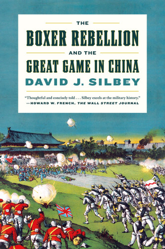 The Boxer Rebellion and the Great Game in China: A History book cover by David J. Silbey